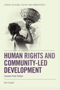 Human Rights and Community-Led Development Lessons from Tostan - Studies in Global Justice and Human Rights