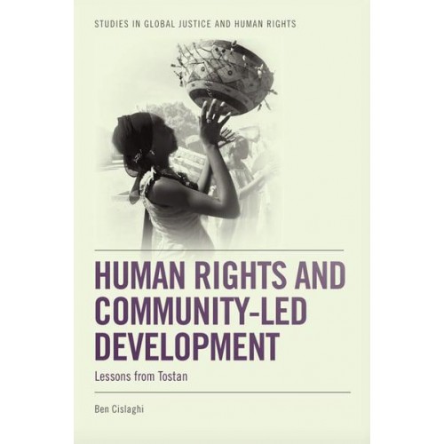 Human Rights and Community-Led Development Lessons from Tostan - Studies in Global Justice and Human Rights