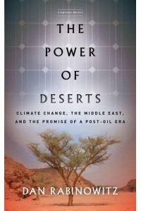 The Power of Deserts Climate Change, the Middle East, and the Promise of a Post-Oil Era
