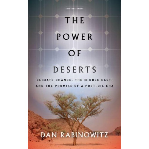 The Power of Deserts Climate Change, the Middle East, and the Promise of a Post-Oil Era