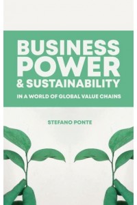 Business, Power and Sustainability in a World of Global Value Chains