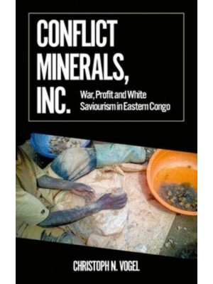 Conflict Minerals, Inc. War, Profit and White Saviourism in Eastern Congo - African Arguments
