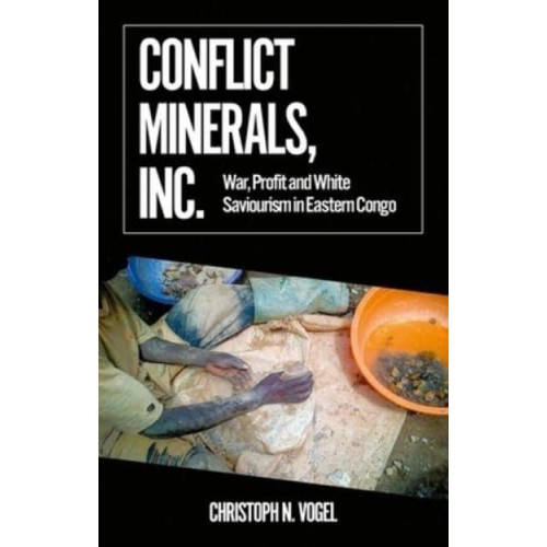 Conflict Minerals, Inc. War, Profit and White Saviourism in Eastern Congo - African Arguments