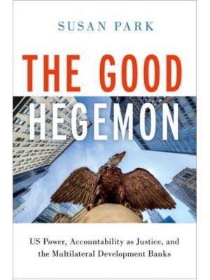 The Good Hegemon US Power, Accountability as Justice, and the Multilateral Development Banks