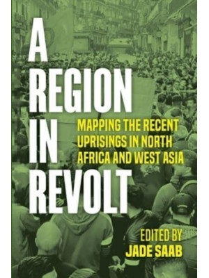 Region in Revolt A Mapping the Recent Uprisings in North Africa and West Asia