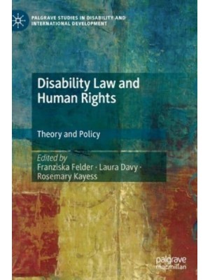 Disability Law and Human Rights : Theory and Policy - Palgrave Studies in Disability and International Development