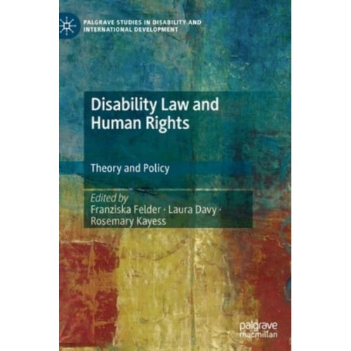 Disability Law and Human Rights : Theory and Policy - Palgrave Studies in Disability and International Development