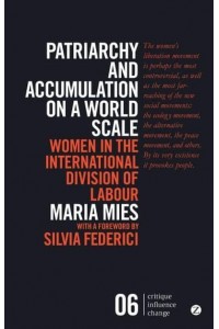 Patriarchy and Accumulation on a World Scale Women in the International Division of Labour - Critique Influence Change
