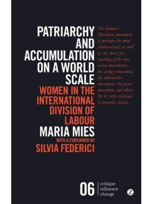 Patriarchy and Accumulation on a World Scale Women in the International Division of Labour - Critique Influence Change
