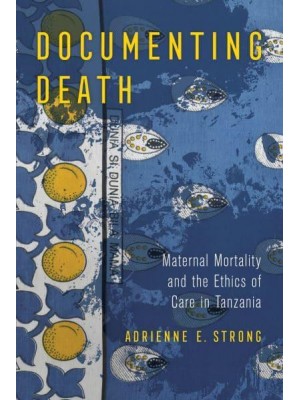Documenting Death Maternal Mortality and the Ethics of Care in Tanzania