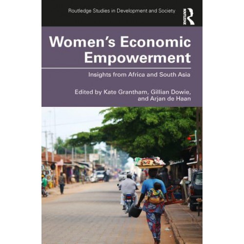 Women's Economic Empowerment Insights from Africa and South Asia - Routledge Studies in Development and Society