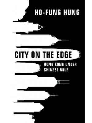 City on the Edge Hong Kong Under Chinese Rule