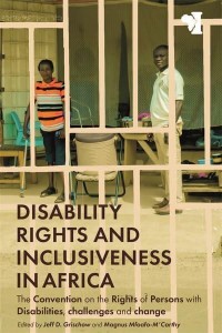 Disability Rights and Inclusiveness in Africa The Convention on the Rights of Persons With Disabilities, Challenges and Change - African Issues