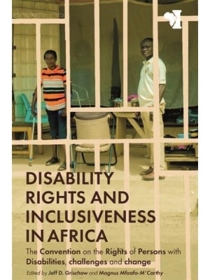 Disability Rights and Inclusiveness in Africa The Convention on the Rights of Persons With Disabilities, Challenges and Change - African Issues