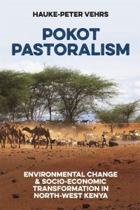 Pokot Pastoralism Environmental Change and Socio-Economic Transformation in North-West Kenya - Future Rural Africa