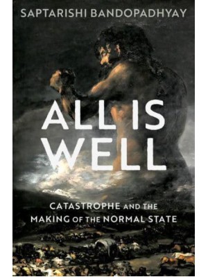 All Is Well Catastrophe and the Making of the Normal State
