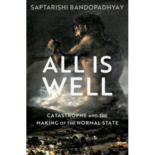 All Is Well Catastrophe and the Making of the Normal State