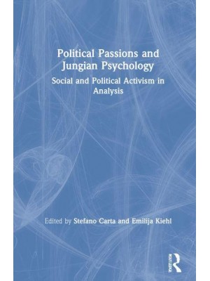 Political Passions and Jungian Psychology Social and Political Activism in Analysis