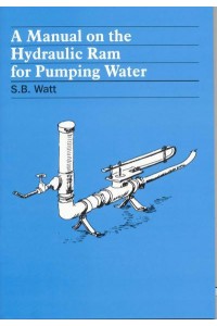 A Manual of Information on the Automatic Hydraulic Ram for Pumping Water