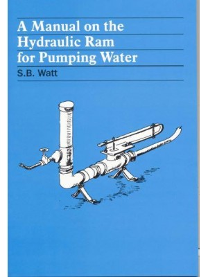 A Manual of Information on the Automatic Hydraulic Ram for Pumping Water