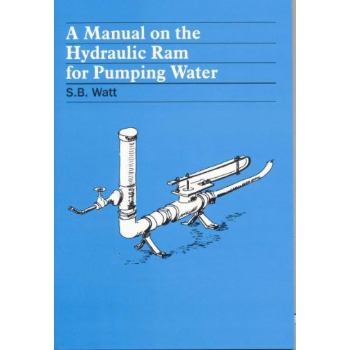 A Manual of Information on the Automatic Hydraulic Ram for Pumping Water