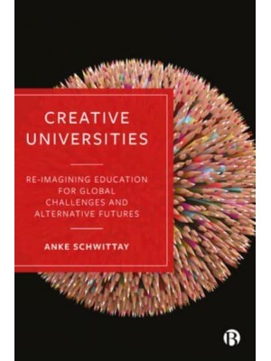 Creative Universities Reimagining Education for Global Challenges and Alternative Futures