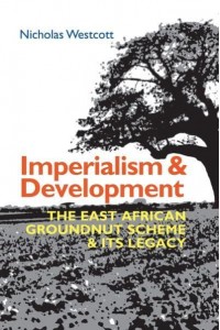 Imperialism and Development The East African Groundnut Scheme and Its Legacy - Eastern Africa Series