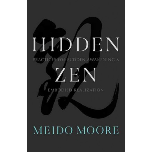 Hidden Zen Practices for Sudden Awakening and Embodied Realization