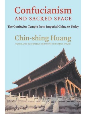Confucianism and Sacred Space The Confucius Temple from Imperial China to Today