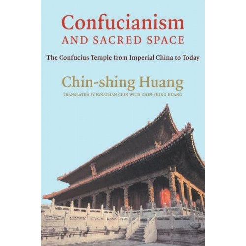 Confucianism and Sacred Space The Confucius Temple from Imperial China to Today