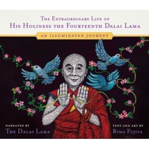 The Extraordinary Life of His Holiness the Fourteenth Dalai Lama An Illuminated Journey