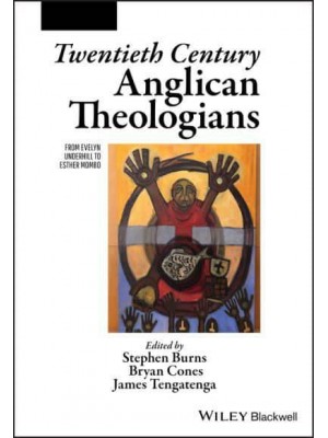 Twentieth Century Anglican Theologians From Evelyn Underhill to Esther Mombo - The Great Theologians