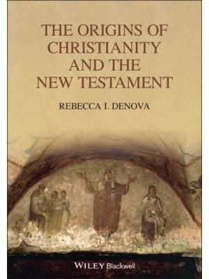 The Origins of Christianity and the New Testament - Blackwell Ancient Religions