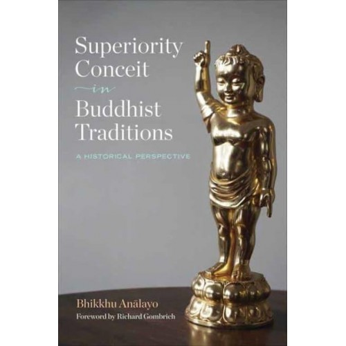 Superiority Conceit in Buddhist Traditions A Historical Perspective
