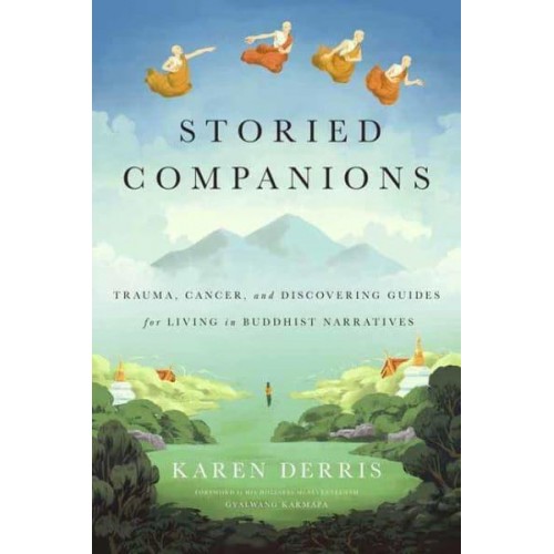 Storied Companions Cancer, Trauma, and Discovering Guides for Living in Buddhist Narratives