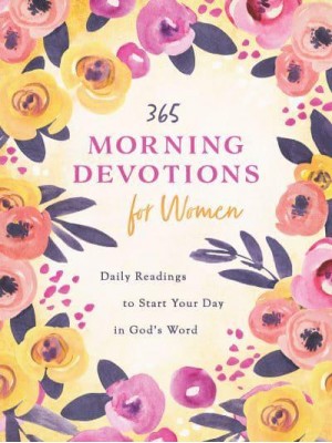 365 Morning Devotions for Women Readings to Start Your Day in God's Word