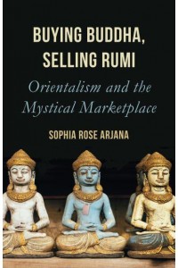 Buying Buddha, Selling Rumi Orientalism and the Mystical Marketplace