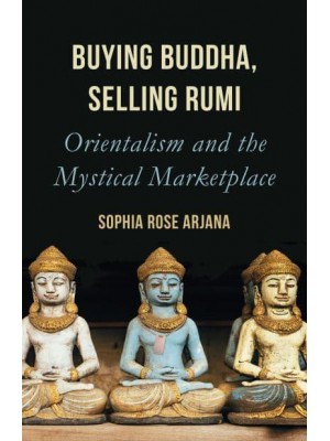 Buying Buddha, Selling Rumi Orientalism and the Mystical Marketplace
