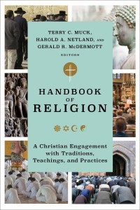 Handbook of Religion A Christian Engagement With Traditions, Teachings, and Practices