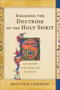 Engaging the Doctrine of the Holy Spirit Love and Gift in the Trinity and the Church