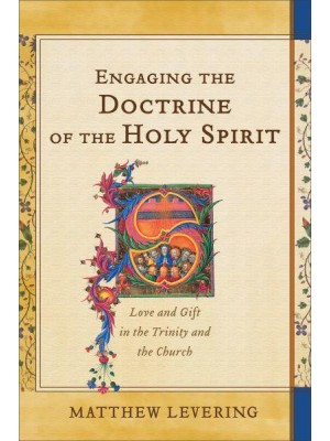Engaging the Doctrine of the Holy Spirit Love and Gift in the Trinity and the Church