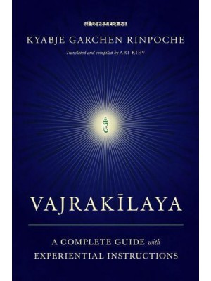 Vajrakilaya A Complete Guide With Experiential Instructions : Practicing Deity Yoga in the Age of Strife