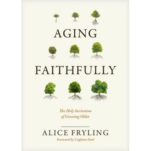 Aging Faithfully The Holy Invitation of Growing Older
