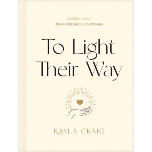 To Light Their Way A Collection of Prayers and Liturgies for Parents