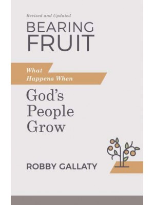 Bearing Fruit What Happens When God's People Grow