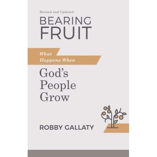 Bearing Fruit What Happens When God's People Grow