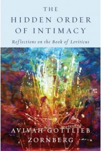 The Hidden Order of Intimacy Reflections on the Book of Leviticus