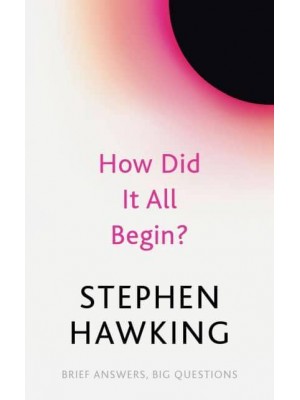 How Did It All Begin? - Brief Answers, Big Questions