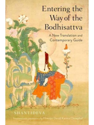 Entering the Way of the Bodhisattva A New Translation and Contemporary Guide