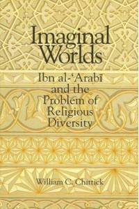 Imaginal Worlds Ibn Al-'Arabi and the Problem of Religious Diversity - SUNY Series in Islam